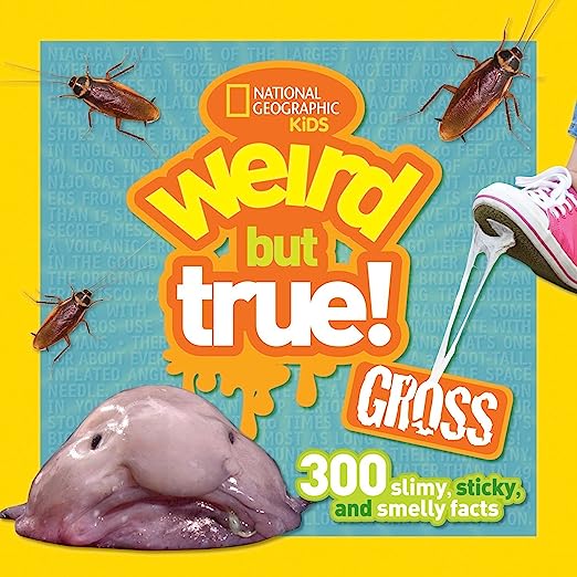 National Geographic Kids, Weird But True! Gross, 300 slimy, sticky, and smelly facts